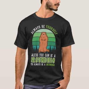 T-shirt Always be yourself Groundhog Day Woodchuck Marmot