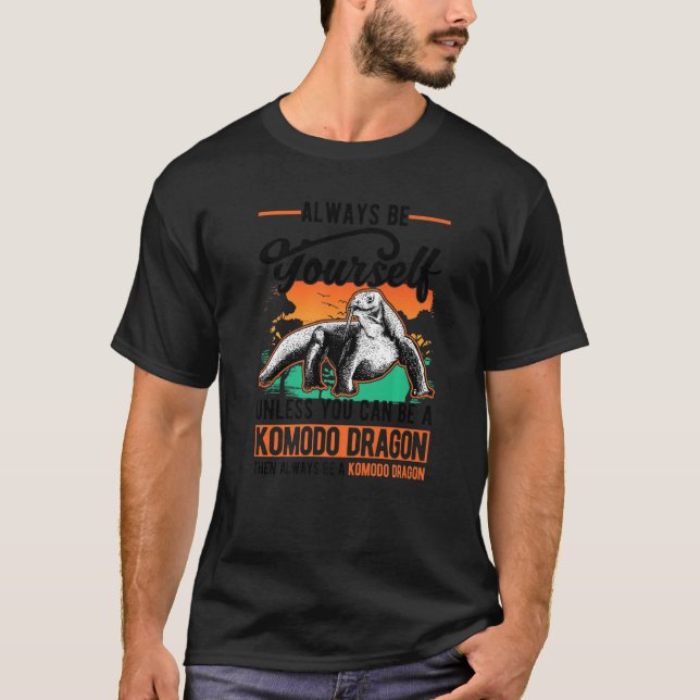 T-shirt Always be yourself Komodo Dragon Monitor Lizard (Devant)