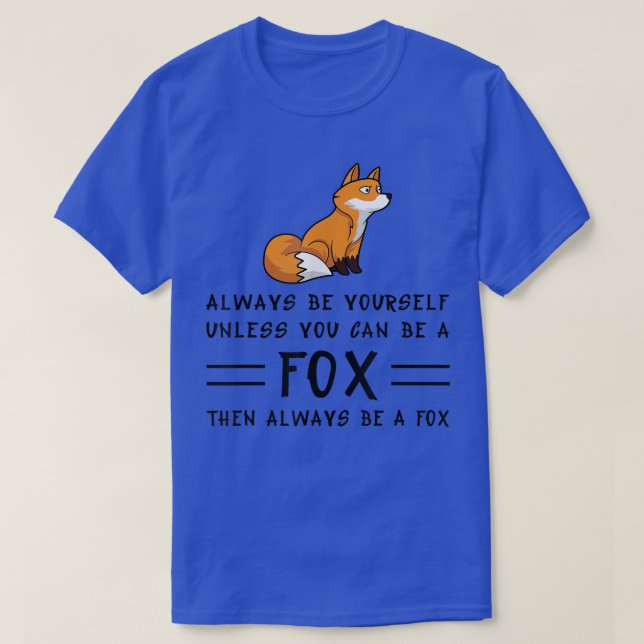 T-shirt Always Be Yourself Unless You Can Be A Fo23  (Design devant)