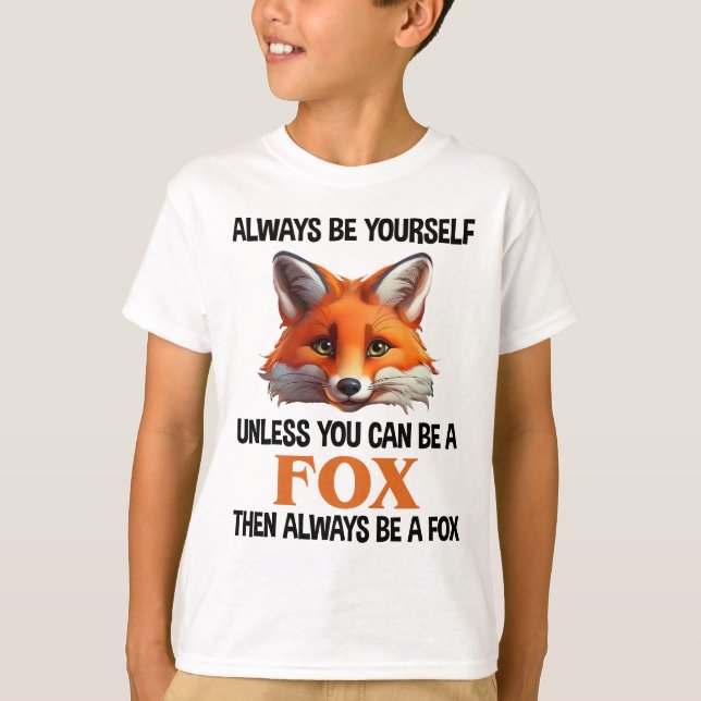 T-shirt Always Be Yourself Unless You Can Be A Fox (Devant)