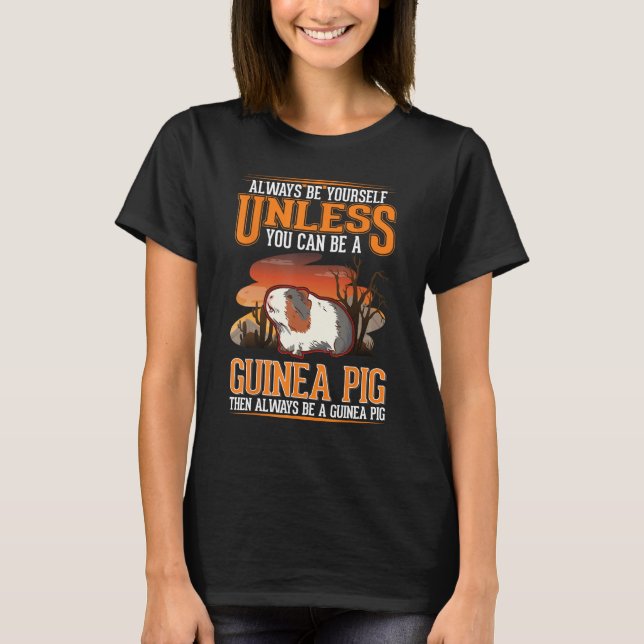 T-shirt Always be yourself Unless you can be a Guinea Pig (Devant)