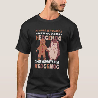 T-shirt Always be Yourself unless you can be a Hedgehog  3