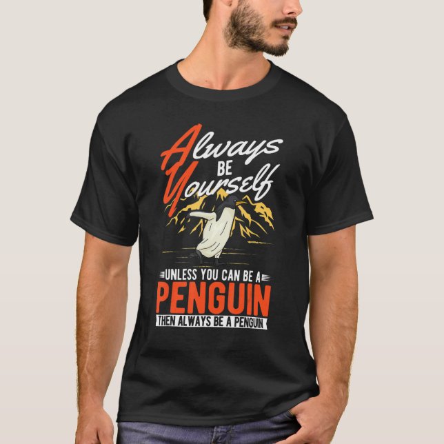 T-shirt Always be yourself Unless you can be a Penguin (Devant)