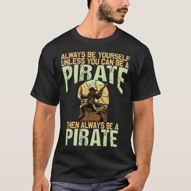 T-shirt Always be yourself unless you can be a pirate (Devant)