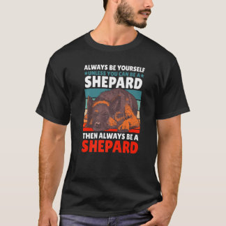 T-shirt Always be yourself unless you can be a Shepard the