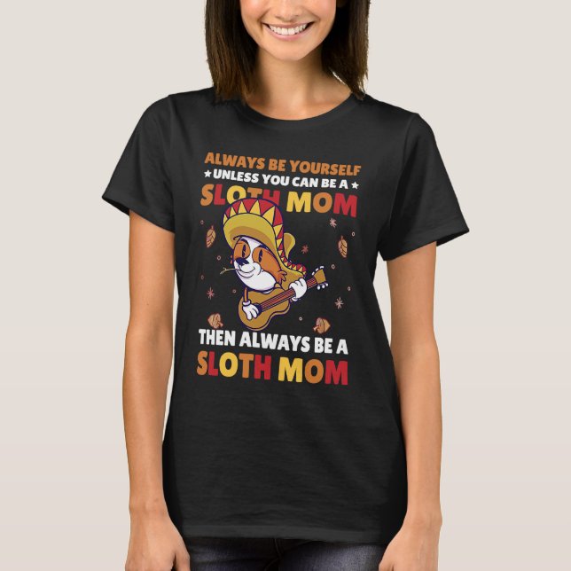 T-shirt Always be yourself unless you can be a Sloth Mom t (Devant)