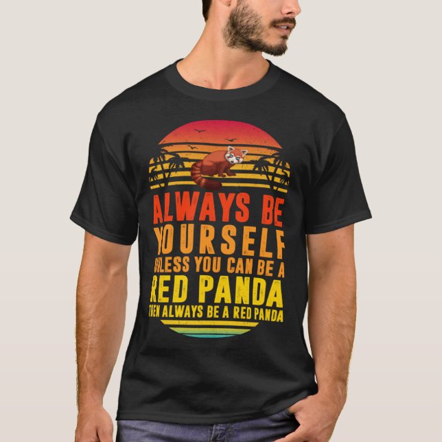 T-shirt Always Be Yourself Unless You Can Red Panda Sunset (Devant)