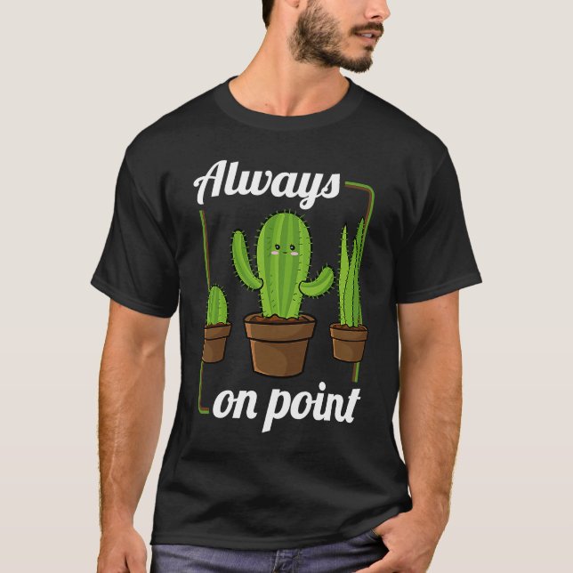 T-shirt Always On Point  Cactus Hugger Succulent Plant (Devant)