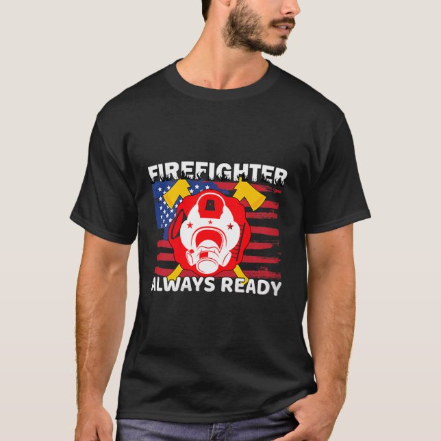 T-shirt Always Ready Firefighter Gift Proud Fireman Quotes (Devant)