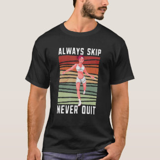 T-shirt Always Skip Dont Quit Retro Skipping Rope Jumping 