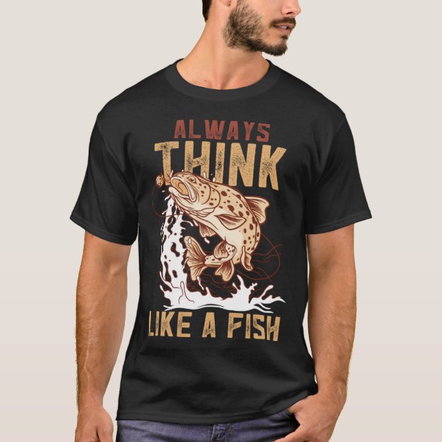 T-shirt Always Think Like A Fish Device Fish Trap (Devant)