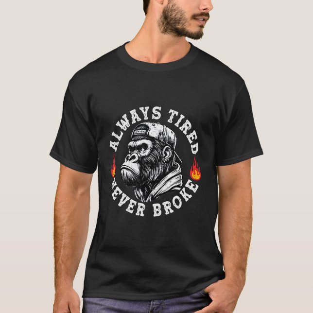 T-shirt Always Tired Never Broke Funny Monkey (2 Sided)  (Devant)