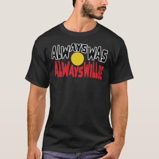 T-shirt Always Was Always Will Be Aboriginal Flag National