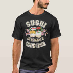 T-shirt Amateur de Sushi Le Sushi Est Toujours Une Bonne I