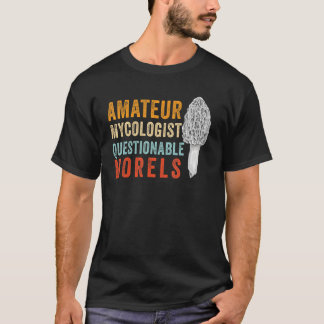 T-shirt Amateur Mycologist with Questionable Morels - Morc