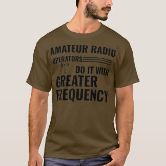 T-shirt Amateur Radio Operators Do It With Greater