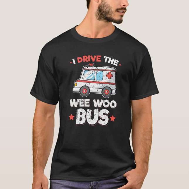 T-shirt Ambulance Driver Paramedi Drive The Wee Woo Bus (Devant)
