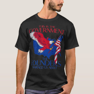T-shirt America This Is The Government The Founders Warned