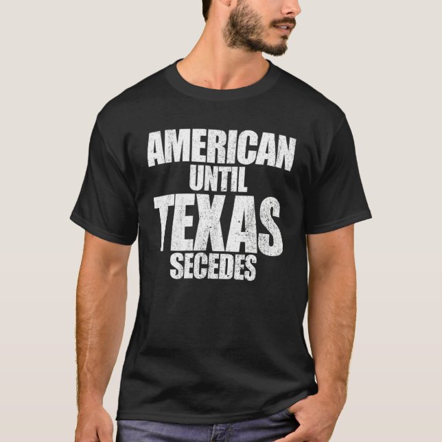 T-shirt Américain Jusqu'Au Texas Secedes Fier Texan Texas  (Devant)