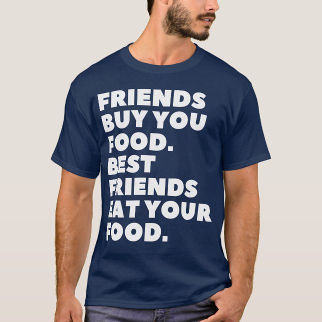 T-shirt Amis Achetez votre nourriture Meilleurs amis Mange (Devant)