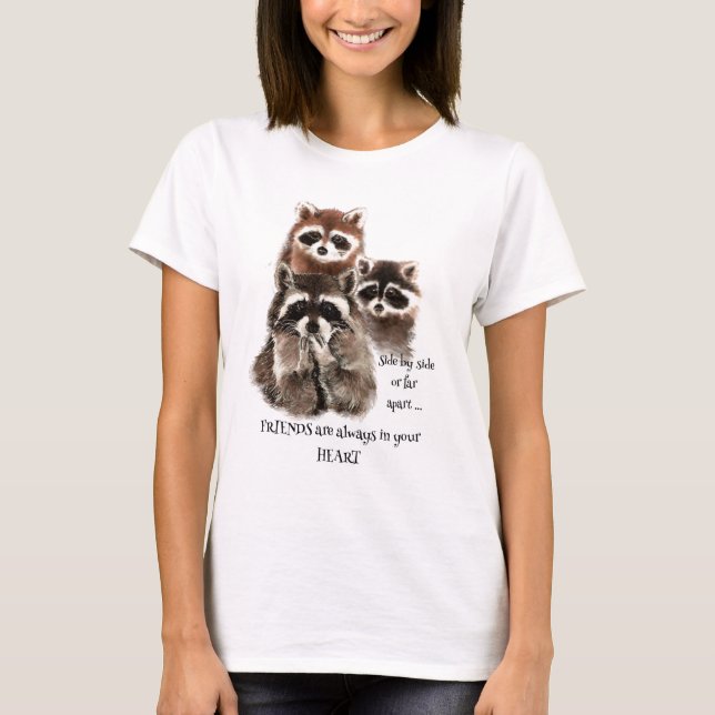T-shirt Amis dans votre coeur Citation Raccoon Humour anim (Devant)