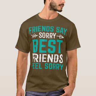 T-shirt Amis disent Désolé Meilleurs Amis Sentez Désolé Fr