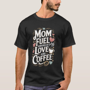 T-shirt Amour alimenté par le café Fête des mères Mère Mam