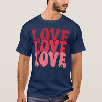 T-shirt amour amour amour toute la journée tous les jours