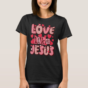 T-shirt Amour Comme Jésus Dieu Religieux Saint-Valentin