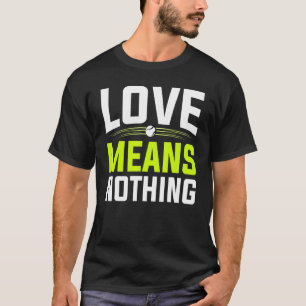 T-shirt Amour Signifie Rien Joueur De Tennis Et Entraîneur