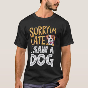 T-shirt Amoureux des chiens Désolé d'être en retard J'ai v
