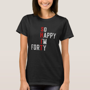 T-shirt Amusant 40e anniversaire si heureux que je suis 40