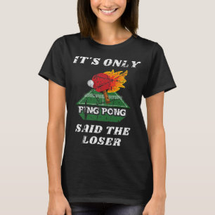 T-shirt Amusant c'est seulement Ping Pong dit The Loser Ta