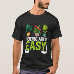 T-shirt Amusant fermier Hoeing Ain't Easy Vegetable Plante