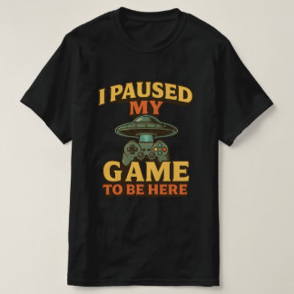 T-Shirt Amusant - J'Ai Interrompu Mon Jeu Pour Êtr