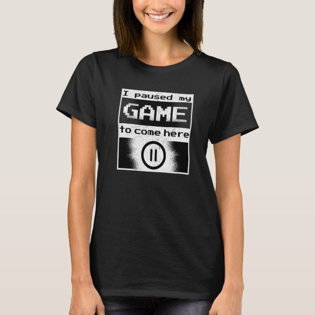 T-shirt Amusant Joueur J'ai suspendu mon jeu pour être ici (Devant)