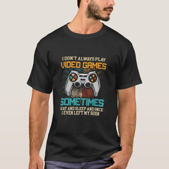 T-shirt Amusant Joueur Je ne joue pas toujours Jeux Vidéo  (Devant)