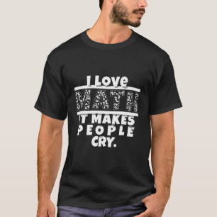 T-shirt Amusant Math Design J'Aime Math Ça Fait Pleurer Le