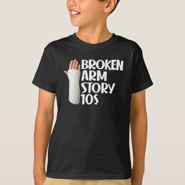 T-shirt  Amusant Obtenir bien Broken Arm Histoire 10 $ Gag (Devant)