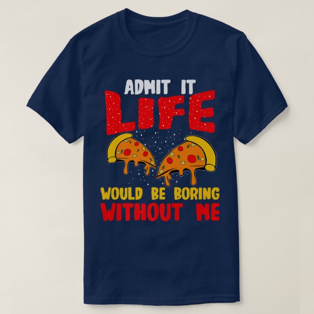 T-shirt Amusant Pizza Lover Admet Que La Vie Serait Ennuye (Design devant)