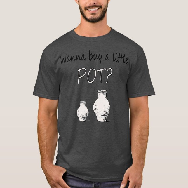 T-shirt Amusant Pottier Wanna Acheter Un Petit Pot (Devant)