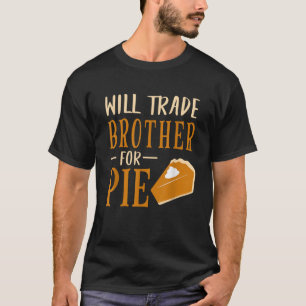 T-shirt Amusant Will Trade Brother Pour Citrouille À tarte