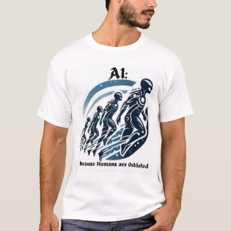 T-shirt Amusante IA : Parce que les humains sont des T-shi