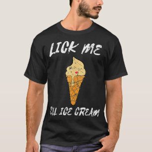 T-shirt Amusante plaisanterie Me Lick Me Jusqu'À Glace Cre