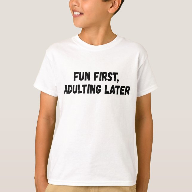 T-shirt Amusants d'abord adultes plus tard (Devant)