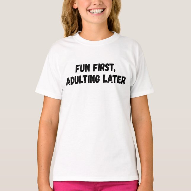 T-shirt Amusants d'abord adultes plus tard (Devant)