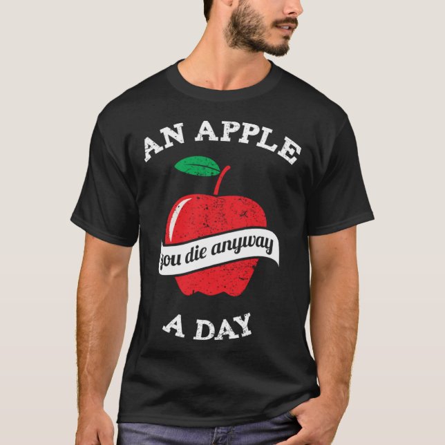 T-shirt An Apple A Day You Die Anyway (Devant)
