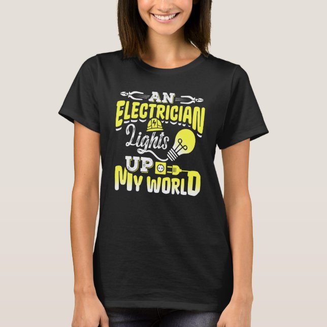 T-shirt An Electrician Lights Up My World Electrical Engin (Devant)