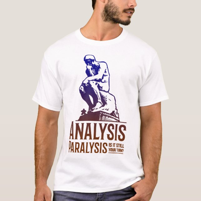 T-shirt Analyse Paralyse - Toujours Votre Tour ? -Unisexe (Devant)
