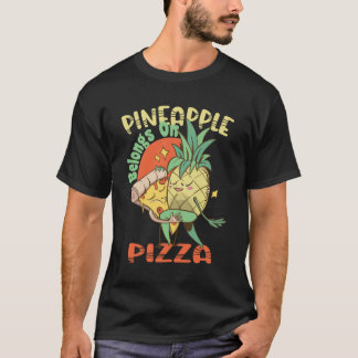 T-shirt Ananas Belongs sur la pizza - pizza hawaïenne -